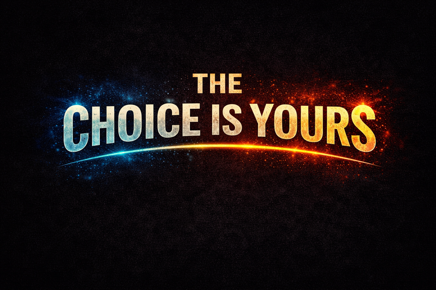 THE CHOICE IS YOURS